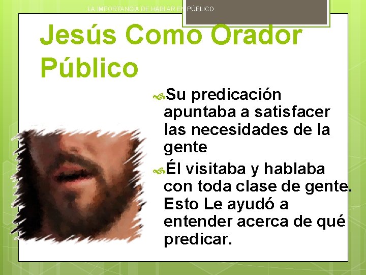 LA IMPORTANCIA DE HABLAR EN PÚBLICO Jesús Como Orador Público Su predicación apuntaba a