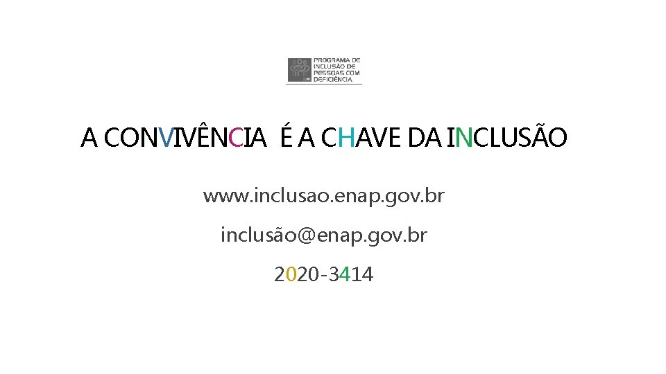 A CONVIVÊNCIA É A CHAVE DA INCLUSÃO www. inclusao. enap. gov. br inclusão@enap. gov.