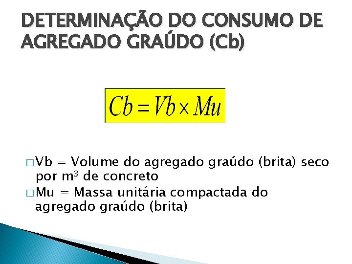 DETERMINAÇÃO DO CONSUMO DE AGREGADO GRAÚDO (Cb) � Vb = Volume do agregado graúdo