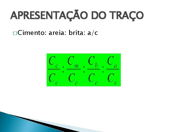 APRESENTAÇÃO DO TRAÇO � Cimento: areia: brita: a/c 