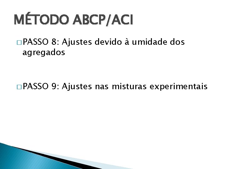 MÉTODO ABCP/ACI � PASSO 8: Ajustes devido à umidade dos agregados � PASSO 9: