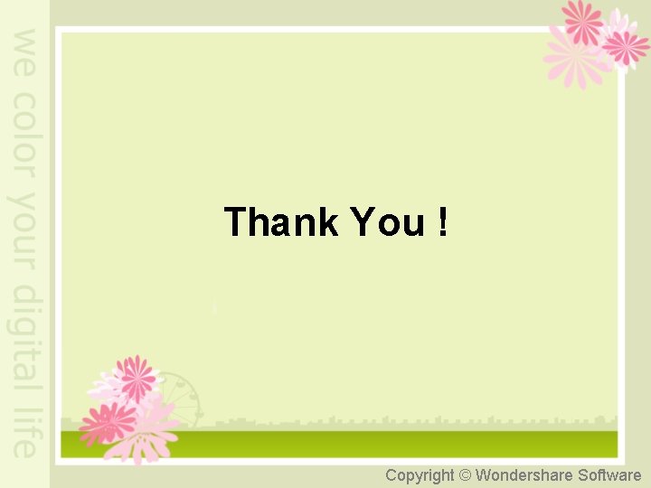 Thank You ! Copyright © Wondershare Software 