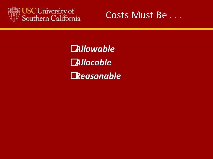 Costs Must Be. . . �Allowable �Allocable �Reasonable 