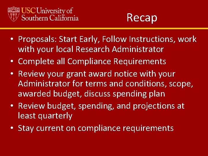 Recap • Proposals: Start Early, Follow Instructions, work with your local Research Administrator •