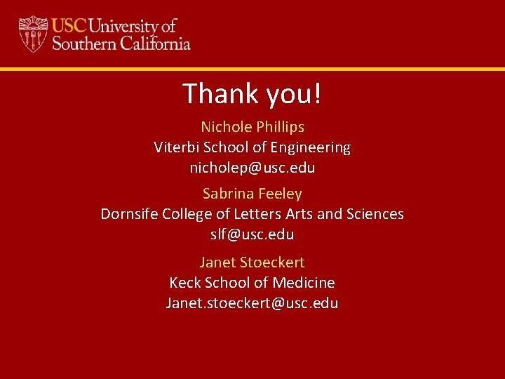 Thank you! Nichole Phillips Viterbi School of Engineering nicholep@usc. edu Sabrina Feeley Dornsife College
