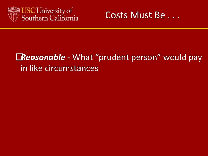 Costs Must Be. . . �Reasonable - What “prudent person” would pay in like