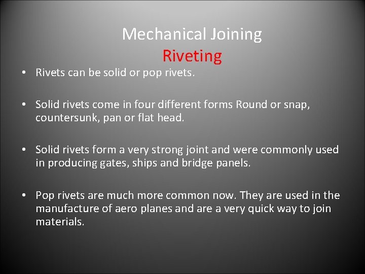 Mechanical Joining Riveting • Rivets can be solid or pop rivets. • Solid rivets