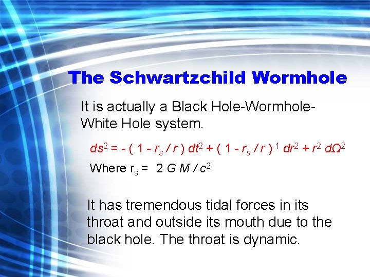 The Schwartzchild Wormhole It is actually a Black Hole-Wormhole. White Hole system. ds 2