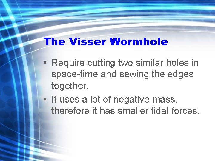 The Visser Wormhole • Require cutting two similar holes in space-time and sewing the