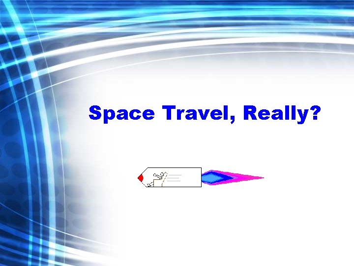 Space Travel, Really? 