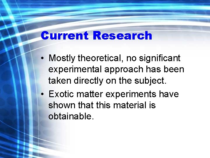 Current Research • Mostly theoretical, no significant experimental approach has been taken directly on