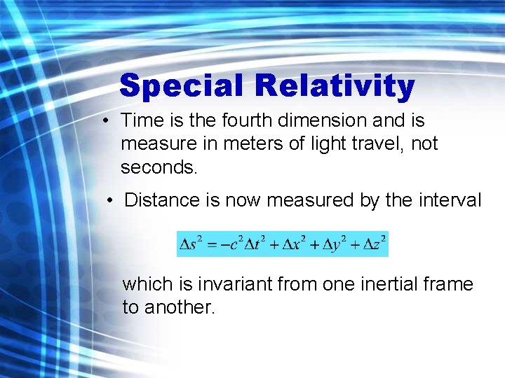 Special Relativity • Time is the fourth dimension and is measure in meters of