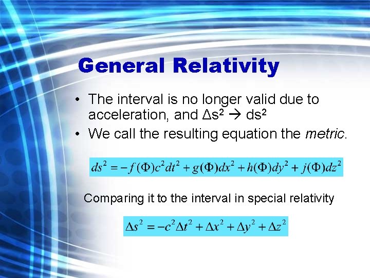 General Relativity • The interval is no longer valid due to acceleration, and Δs