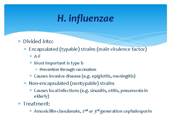 H. influenzae Divided into: Encapsulated (typable) strains (main virulence factor) A F Most important