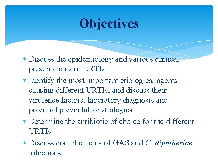 Objectives Discuss the epidemiology and various clinical presentations of URTIs Identify the most important