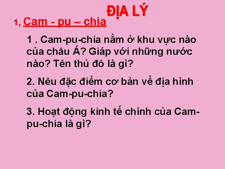 1, Cam - pu – chia 1. Cam-pu-chia nằm ở khu vực nào của