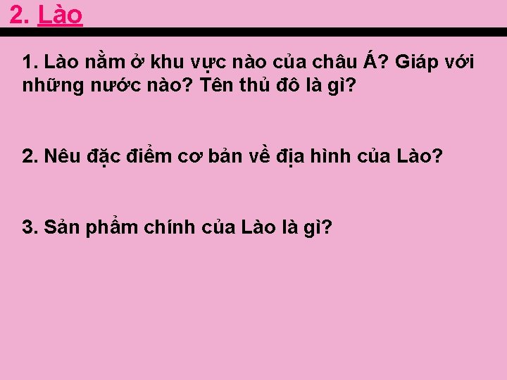 2. Lào 1. Lào nằm ở khu vực nào của châu Á? Giáp với