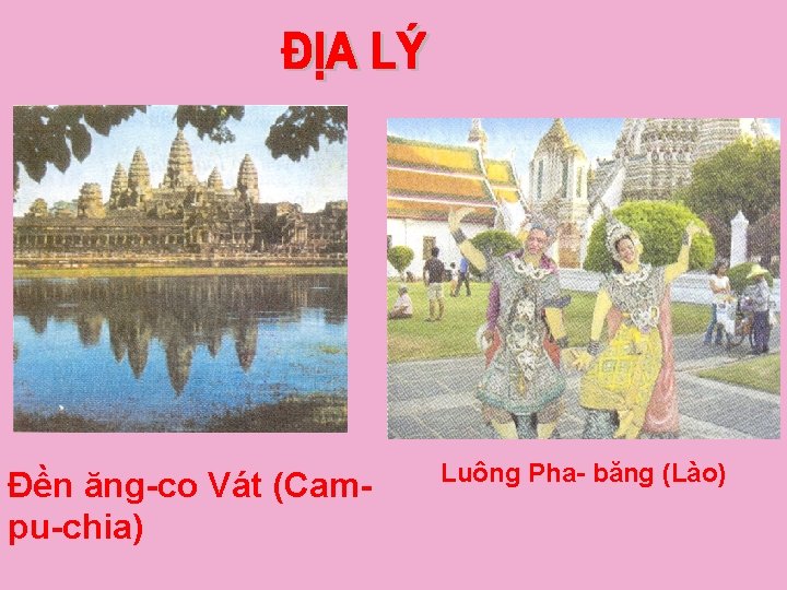 Đền ăng-co Vát (Campu-chia) Luông Pha- băng (Lào) 