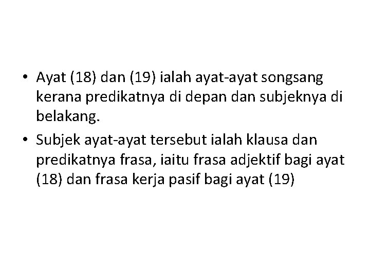  • Ayat (18) dan (19) ialah ayat-ayat songsang kerana predikatnya di depan dan