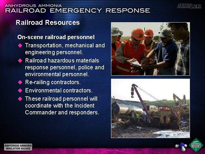 Railroad Resources On-scene railroad personnel u Transportation, mechanical and engineering personnel. u Railroad hazardous