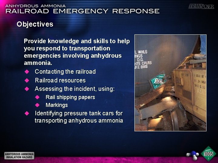Objectives Provide knowledge and skills to help you respond to transportation emergencies involving anhydrous