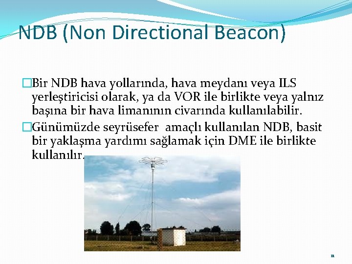 NDB (Non Directional Beacon) �Bir NDB hava yollarında, hava meydanı veya ILS yerleştiricisi olarak,