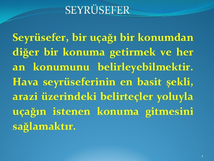 SEYRÜSEFER Seyrüsefer, bir uçağı bir konumdan diğer bir konuma getirmek ve her an konumunu