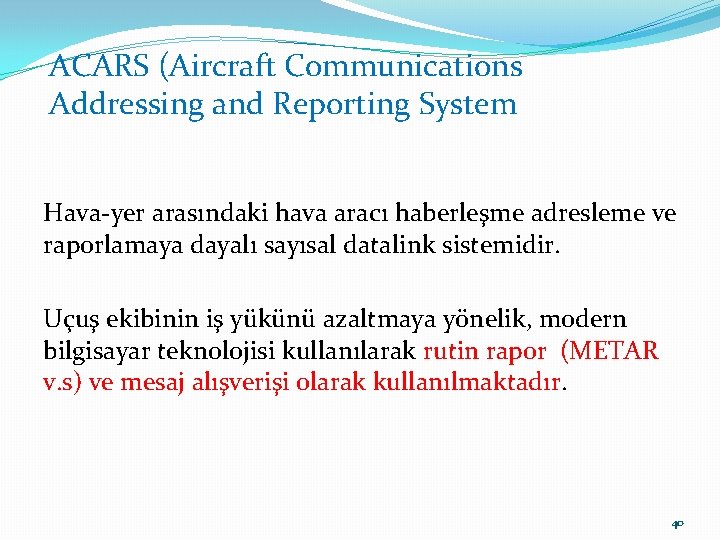 ACARS (Aircraft Communications Addressing and Reporting System Hava-yer arasındaki hava aracı haberleşme adresleme ve ACARS (Aircraft Communications Addressing and Reporting System Hava-yer arasındaki hava aracı haberleşme adresleme ve