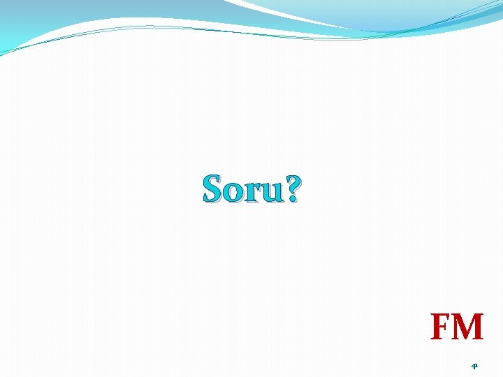 Soru? FM 41 Soru? FM 41
