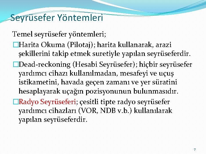 Seyrüsefer Yöntemleri Temel seyrüsefer yöntemleri; �Harita Okuma (Pilotaj); harita kullanarak, arazi şekillerini takip etmek