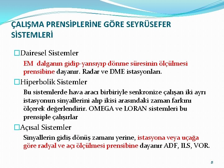 ÇALIŞMA PRENSİPLERİNE GÖRE SEYRÜSEFER SİSTEMLERİ �Dairesel Sistemler EM dalganın gidip-yansıyıp dönme süresinin ölçülmesi prensibine