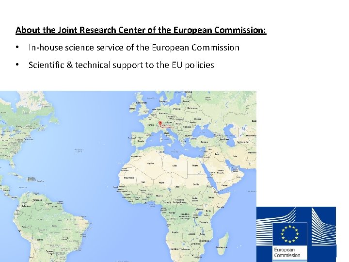 About the Joint Research Center of the European Commission: • In-house science service of