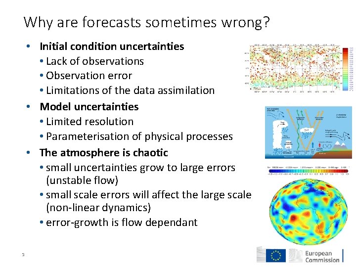 Why are forecasts sometimes wrong? • Initial condition uncertainties • Lack of observations •