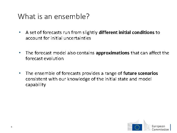 What is an ensemble? • A set of forecasts run from slightly different initial