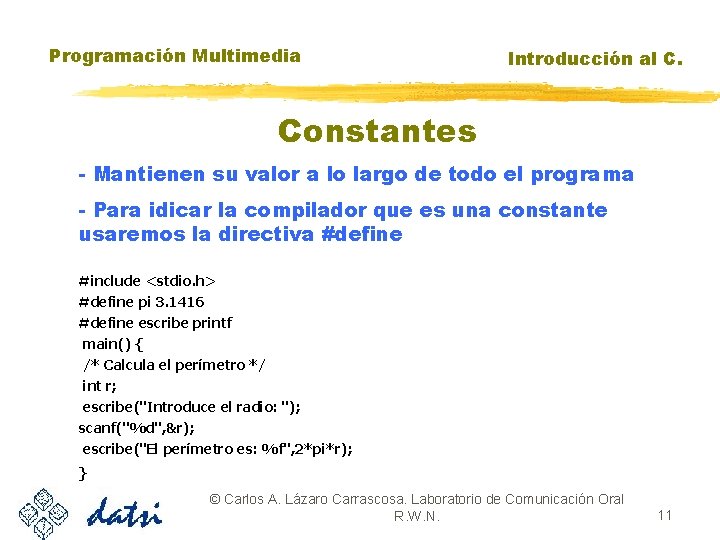 Programación Multimedia Introducción al C. Constantes - Mantienen su valor a lo largo de