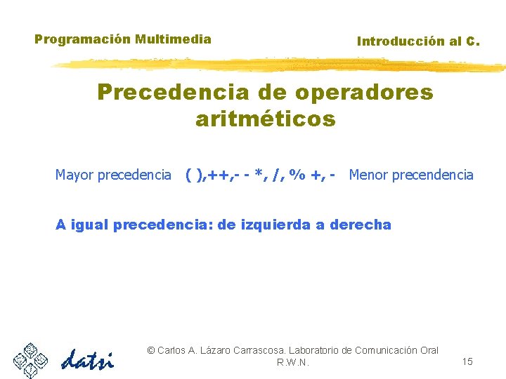 Programación Multimedia Introducción al C. Precedencia de operadores aritméticos Mayor precedencia ( ), ++,