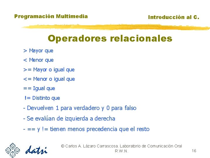 Programación Multimedia Introducción al C. Operadores relacionales > Mayor que < Menor que >=