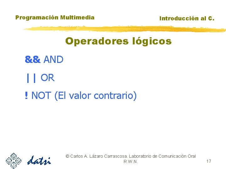 Programación Multimedia Introducción al C. Operadores lógicos && AND || OR ! NOT (El