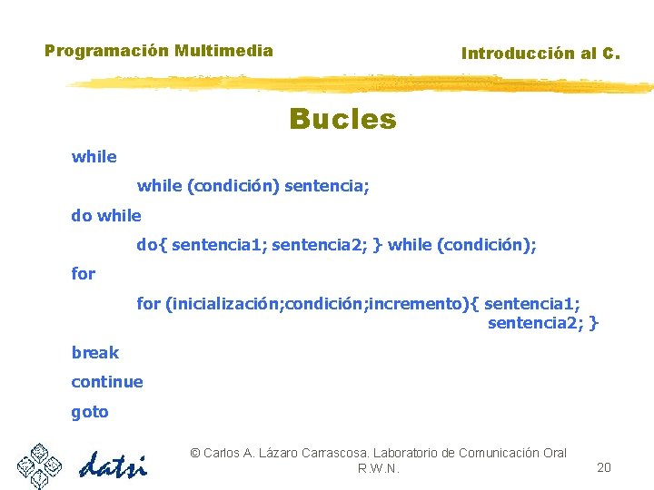 Programación Multimedia Introducción al C. Bucles while (condición) sentencia; do while do{ sentencia 1;