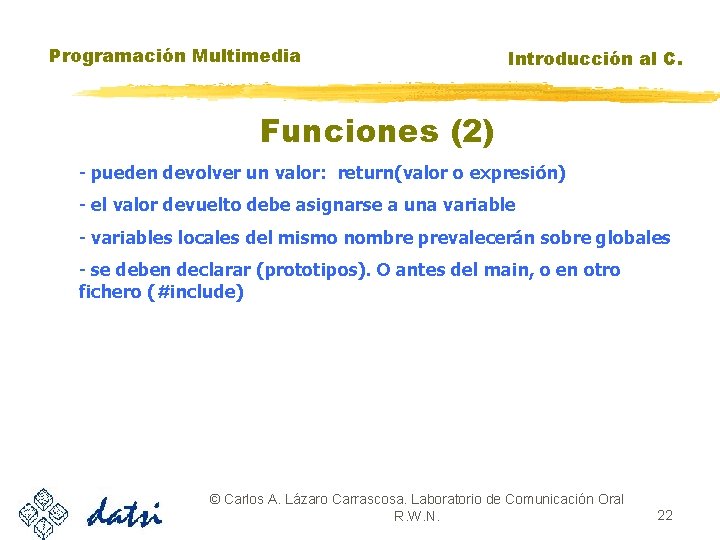 Programación Multimedia Introducción al C. Funciones (2) - pueden devolver un valor: return(valor o