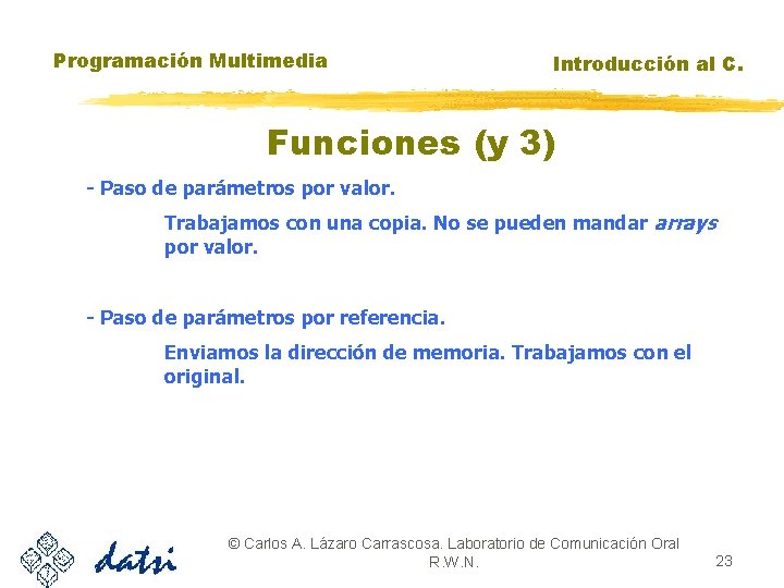 Programación Multimedia Introducción al C. Funciones (y 3) - Paso de parámetros por valor.