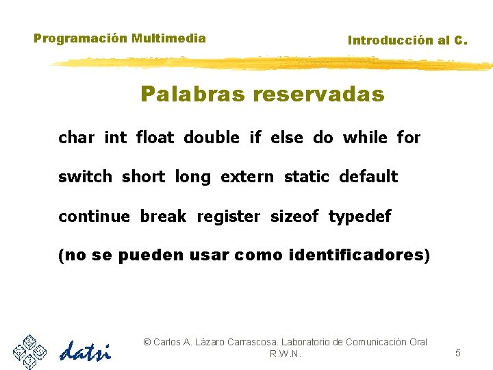 Programación Multimedia Introducción al C. Palabras reservadas char int float double if else do