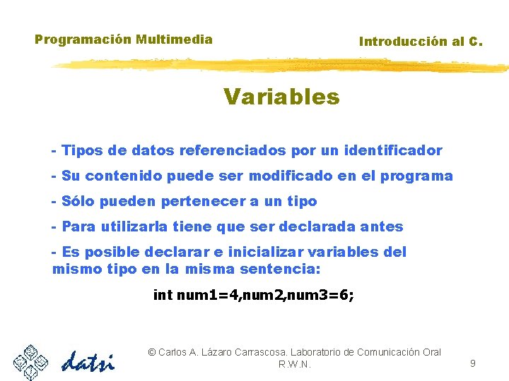 Programación Multimedia Introducción al C. Variables - Tipos de datos referenciados por un identificador