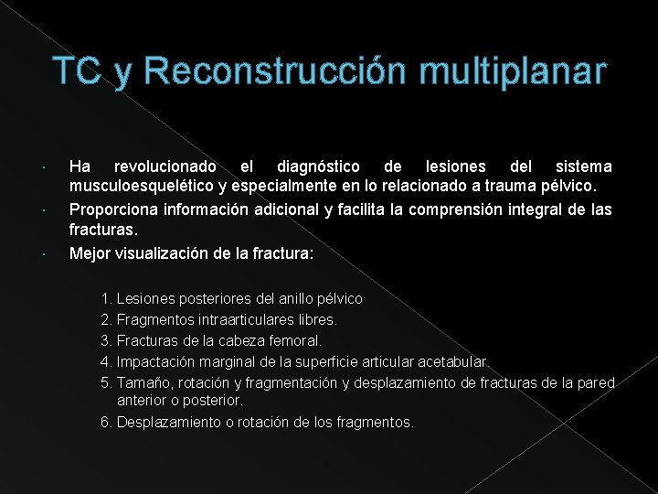 TC y Reconstrucción multiplanar Ha revolucionado el diagnóstico de lesiones del sistema musculoesquelético y