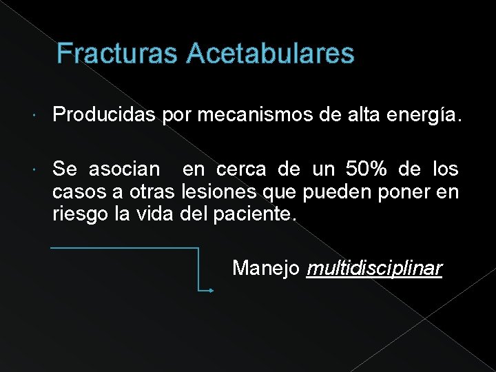 Fracturas Acetabulares Producidas por mecanismos de alta energía. Se asocian en cerca de un