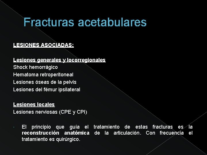 Fracturas acetabulares LESIONES ASOCIADAS: Lesiones generales y locorregionales Shock hemorrágico Hematoma retroperitoneal Lesiones óseas