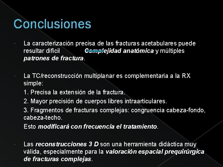 Conclusiones La caracterización precisa de las fracturas acetabulares puede resultar difícil Complejidad anatómica y