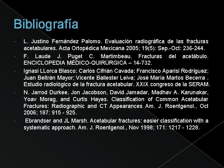 Bibliografía L. Justino Fernández Palomo. Evaluación radiográfica de las fracturas acetabulares. Acta Ortopédica Mexicana
