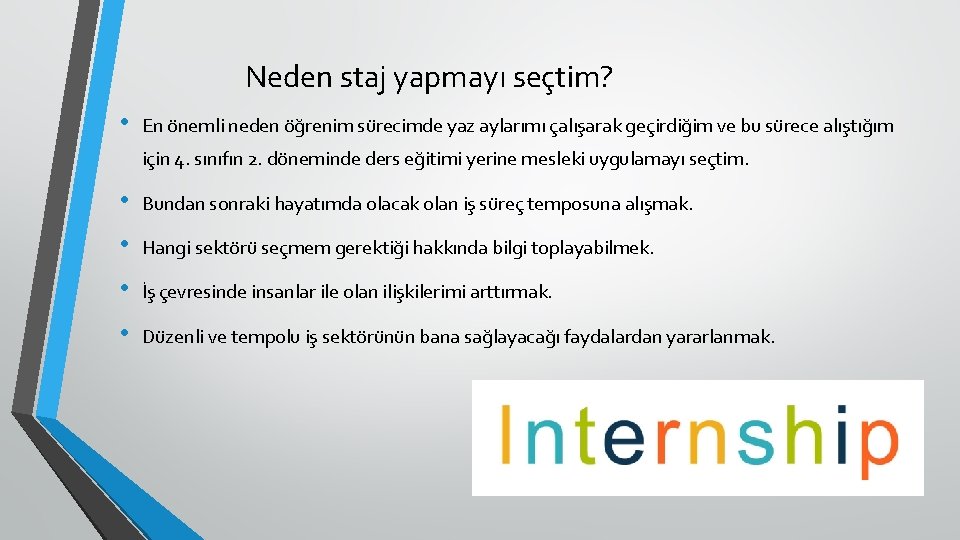 Neden staj yapmayı seçtim? • En önemli neden öğrenim sürecimde yaz aylarımı çalışarak geçirdiğim