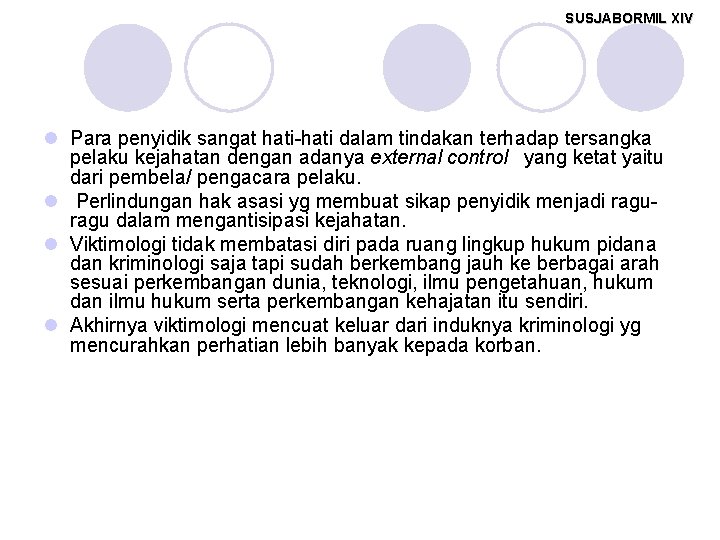 SUSJABORMIL XIV l Para penyidik sangat hati-hati dalam tindakan terhadap tersangka pelaku kejahatan dengan